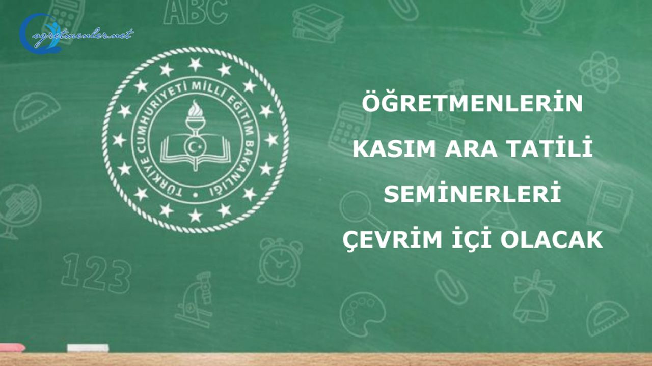 Öğretmenlerin Kasım Ara Tatili Seminerleri Çevrim İçi Olacak