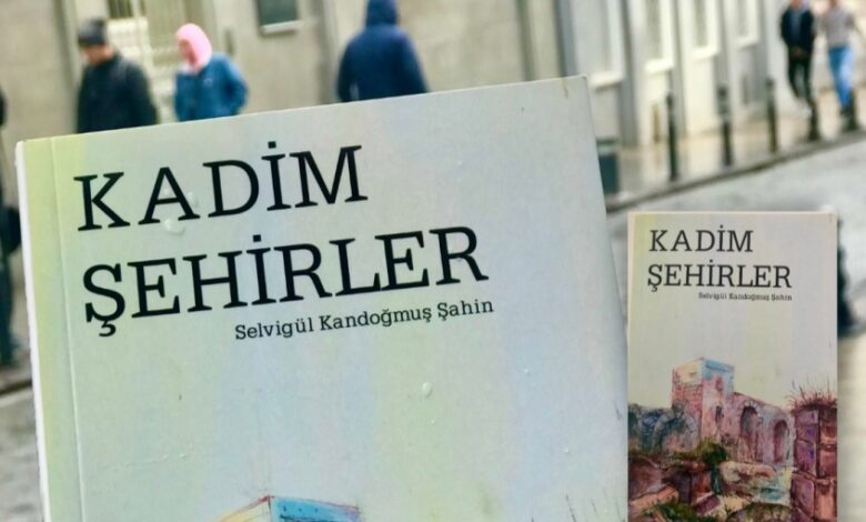 Hüzün Yüklü Seyahatler Kitabı: ‘Kadim Şehirler’ Üzerine