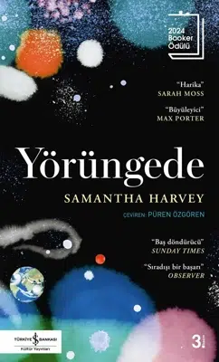 Samantha Harvey’nin Yörüngede Romanı Üzerine Bir İnceleme Samantha Harvey’nin Yörüngede Romanı Üzerine Bir İnceleme